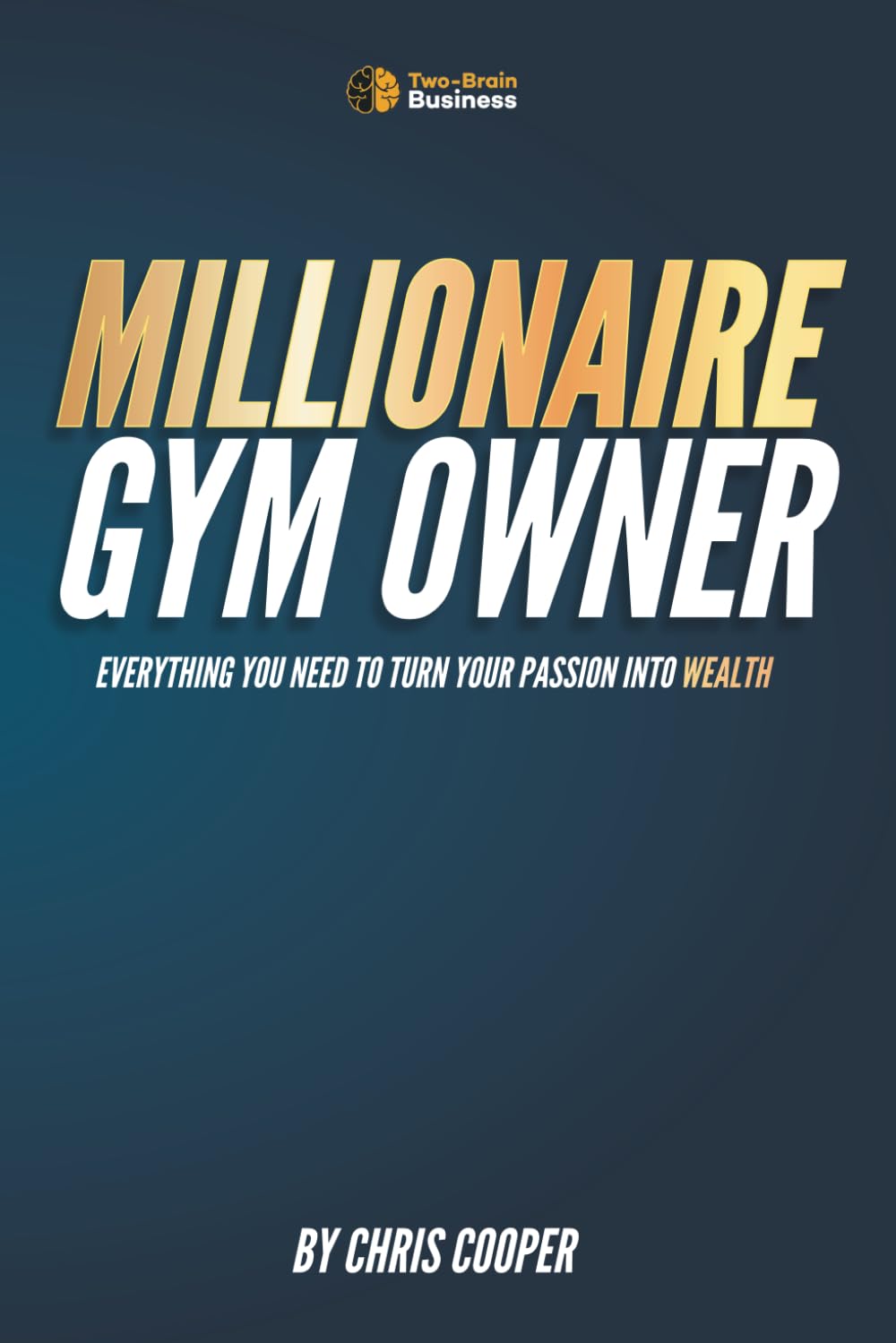 Libro: Millionaire Gym Owner: Everything you need to turn your passion into wealth (Grow Your Gym Series)
