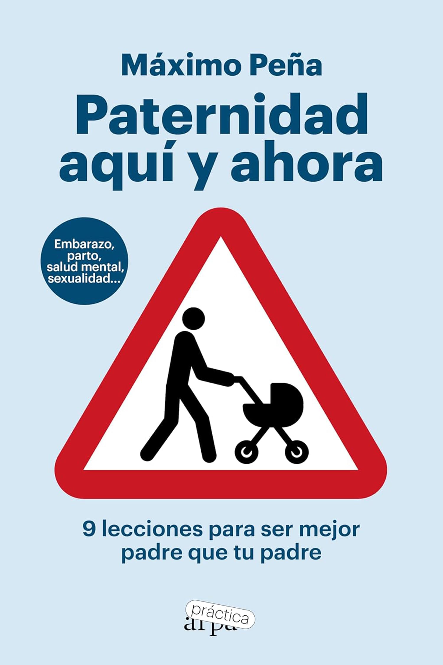Libro: Paternidad aquí y ahora: 9 lecciones para ser mejor padre que tu padre (ARPA PRACTICA)