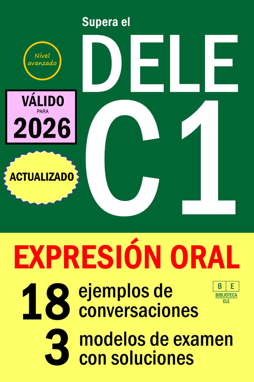 Libro: Supera el DELE C1 - EXPRESIÓN ORAL: 18 ejemplos de conversaciones, 3 modelos de examen con soluciones. Nivel avanzado (Biblioteca ELE)