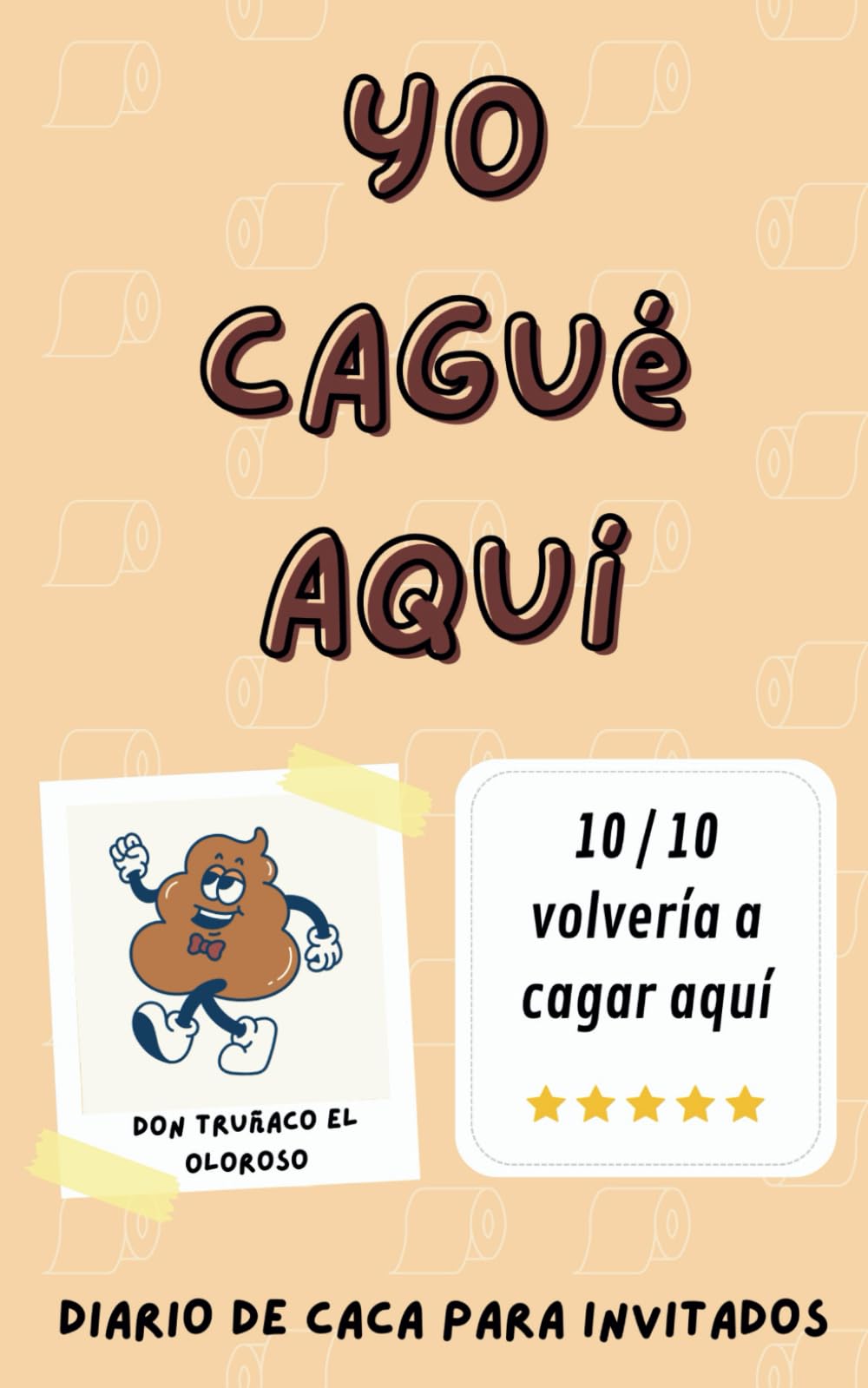 Libro: Yo cagué Aquí: Diario de caca para registrar los truños de tus invitados | Libro de caca para dejar en el baño (Spanish Edition)