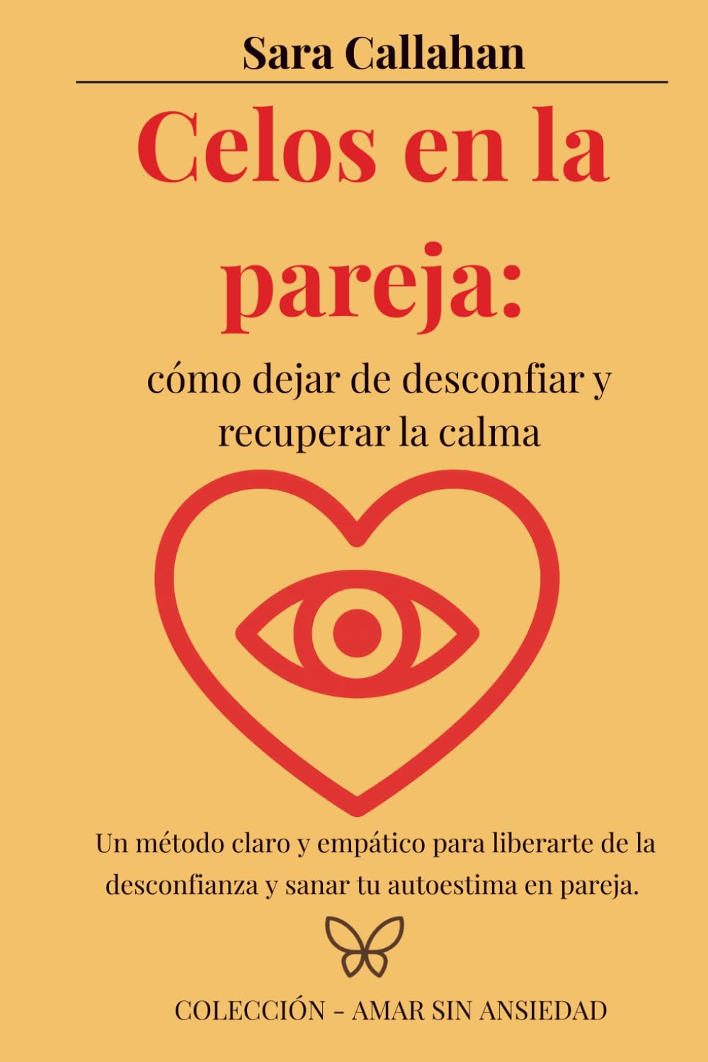 Libro: Celos en la pareja: cómo dejar de desconfiar y recuperar la calma: Un método claro y empático para liberarte de la desconfianza y sanar tu autoestima en pareja. (Amar sin ansiedad)