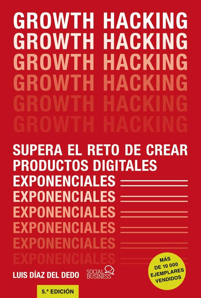 Libro: Growth Hacking: Supera el reto de crear productos digitales exponenciales