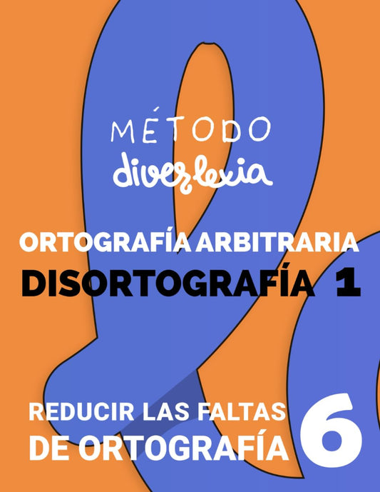 Cuaderno de Ortografía: Nivel 6: Ortografía Arbitraria. Reducir las Faltas de Ortografía. Disortografía 1 (Aprender a leer con el Método Diverlexia)