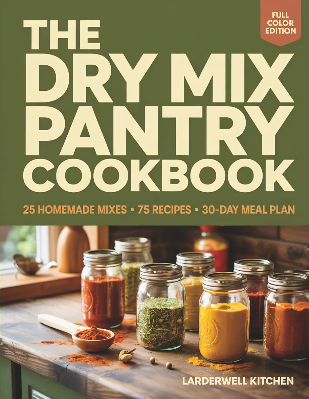 Libro: The Dry Mix Pantry Cookbook: 25 Homemade Seasoning Mixes, 75 Recipes & a 30-Day Meal Plan — The Complete System for Saving Money and Simplifying ... (Larderwell Kitchen Essential Systems)