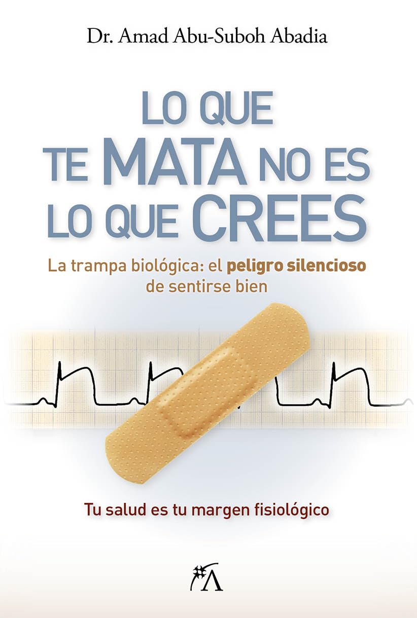 Libro: LO QUE TE MATA NO ES LO QUE CREES: La trampa biológica: el peligro silencioso de sentirse bien (Salud y bienestar)