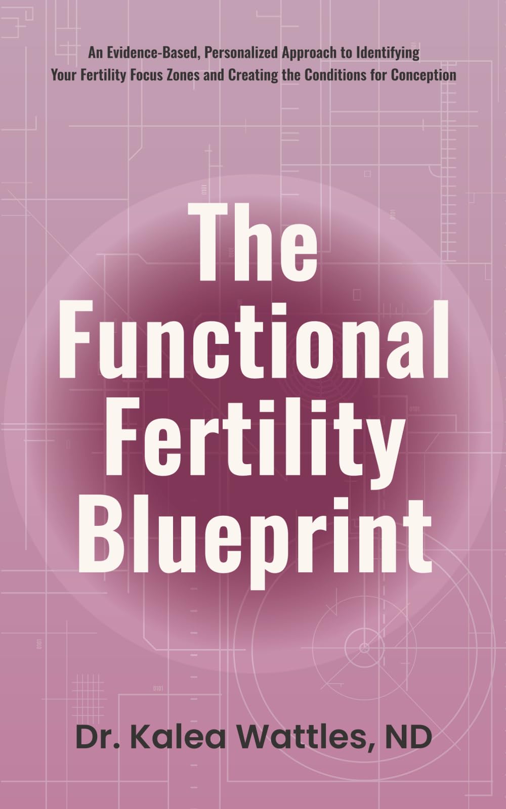 Libro: The Functional Fertility Blueprint: An Evidence-Based, Personalized Approach to Identifying Your Fertility Focus Zones and Creating the Conditions for Conception