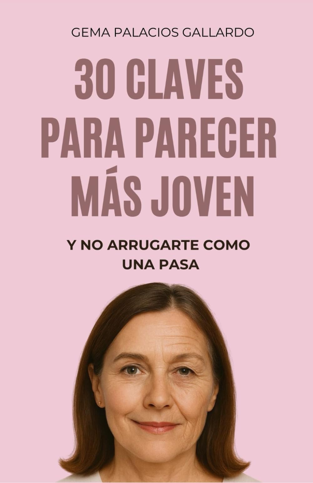 Libro: 30 CLAVES PARA PARECER MÁS JOVEN: Y NO ARRUGARTE COMO UNA PASA
