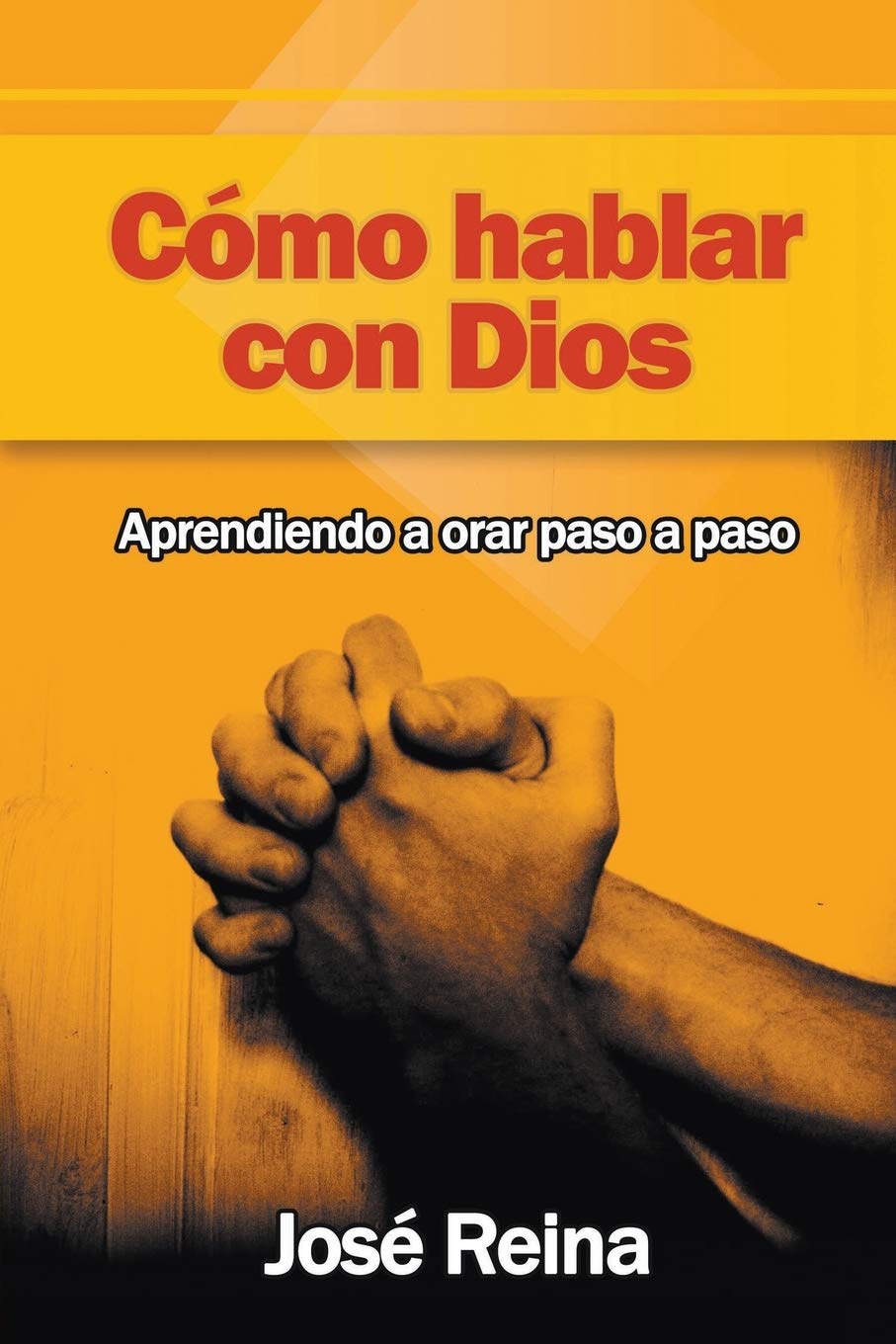 Libro: Cómo Hablar con Dios: Aprendiendo a orar paso a paso