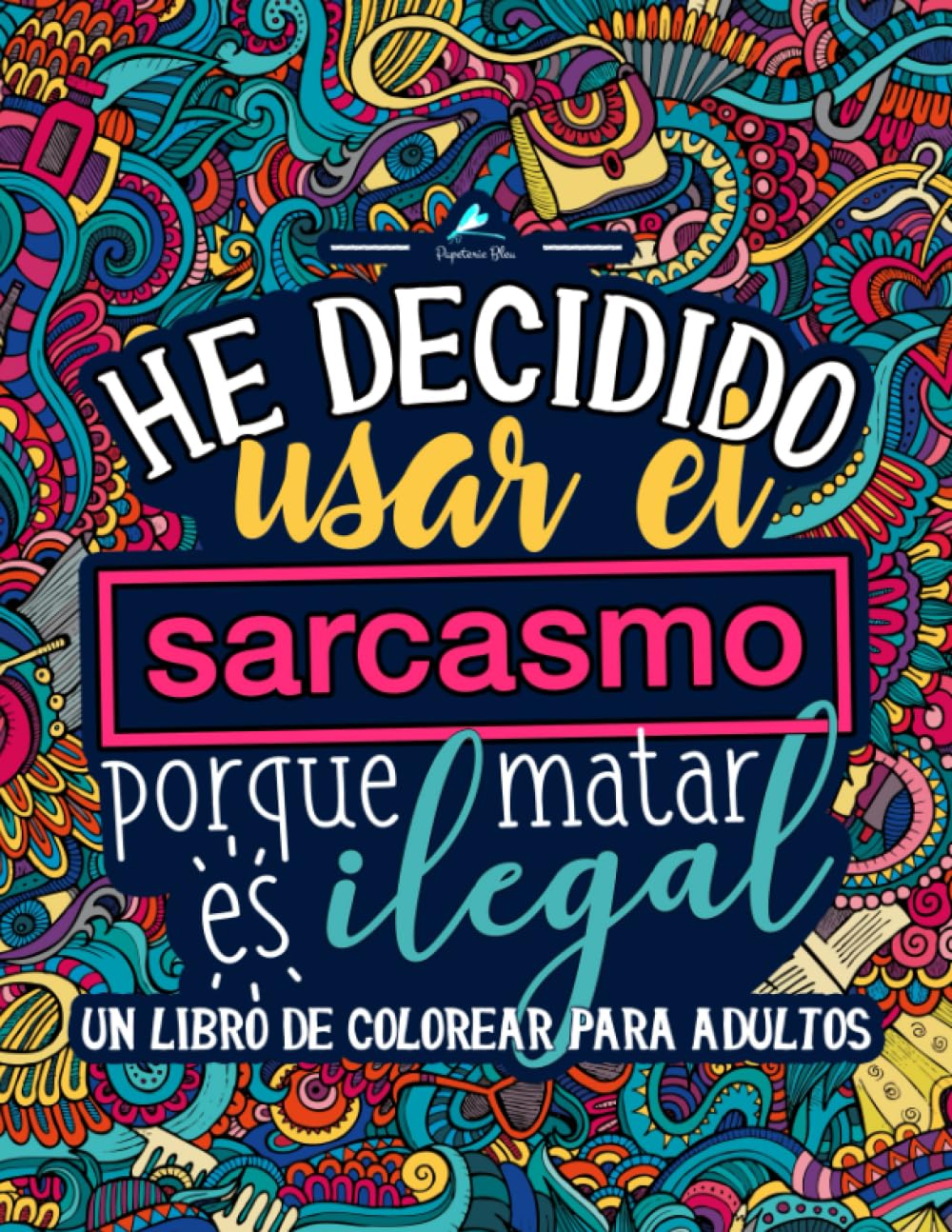 Libro: Un libro de colorear para adultos: He decidido usar el sarcasmo porque matar es ilegal