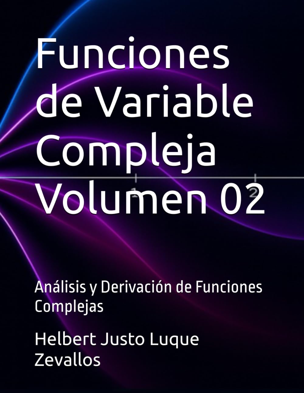 Libro: Funciones de Variable Compleja Volumen 02: Análisis y Derivación de Funciones Complejas (Licenciatura de Matematicas)