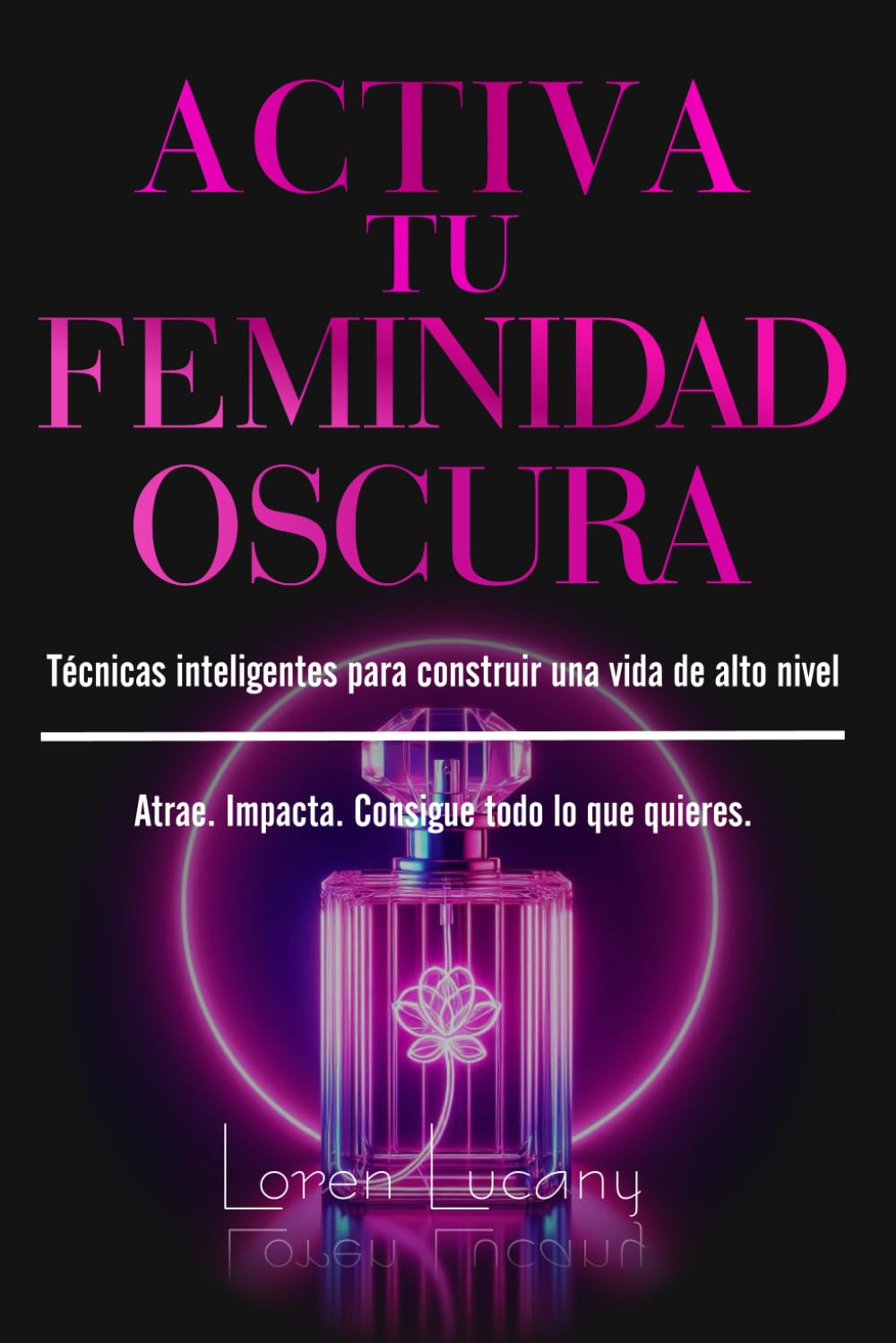Libro: Activa tu Feminidad Oscura: Técnicas inteligentes para construir una vida de alto nivel (Spanish Edition)