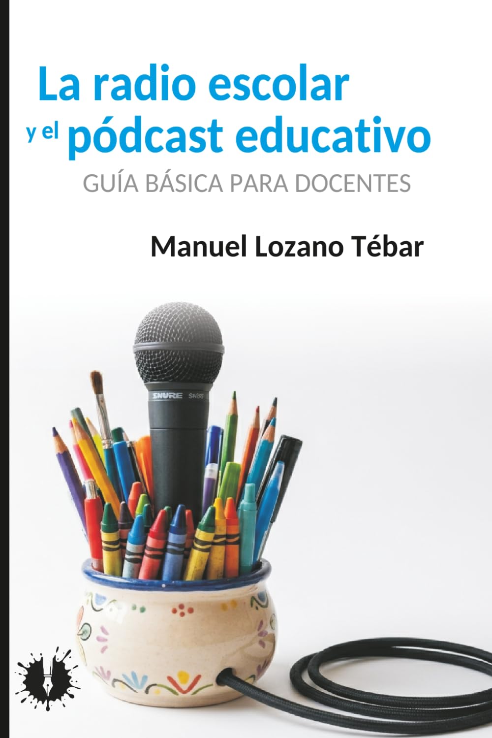 Libro: La radio escolar y el podcast educativo: Guía básica para docentes (Spanish Edition)