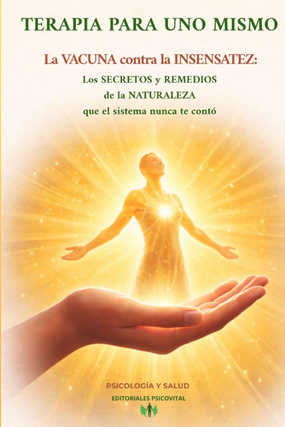 Libro: TERAPIA PARA UNO MISMO.: LA VACUNA CONTRA LA INSENSATEZ: los secretos y remedios de la naturaleza que el sistema nunca te contó.