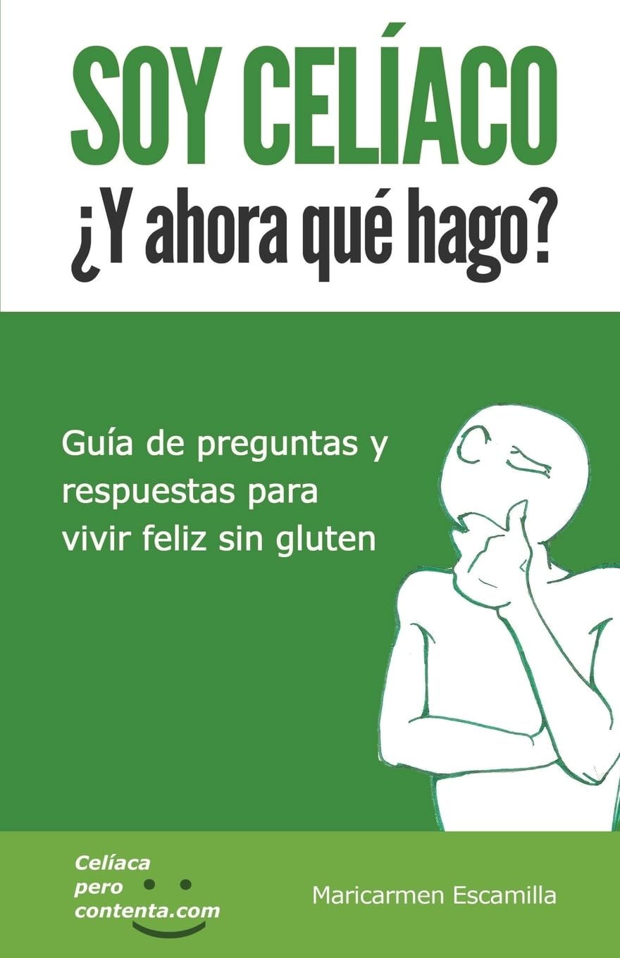 Libro: SOY CELIACO ¿Y ahora que hago?: Guia de preguntas y respuestas para vivir feliz sin gluten (Spanish Edition)
