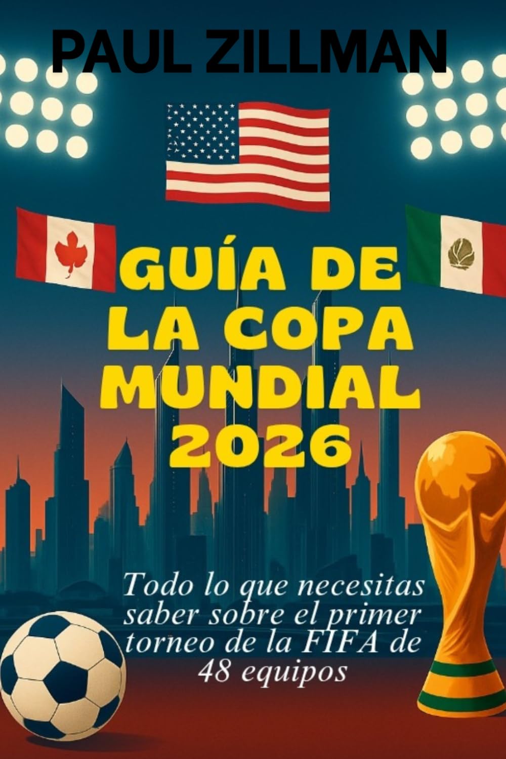 Libro: Guía De La Copa Mundial 2026: Todo lo que necesitas saber sobre el primer torneo de la FIFA de 48 equipos