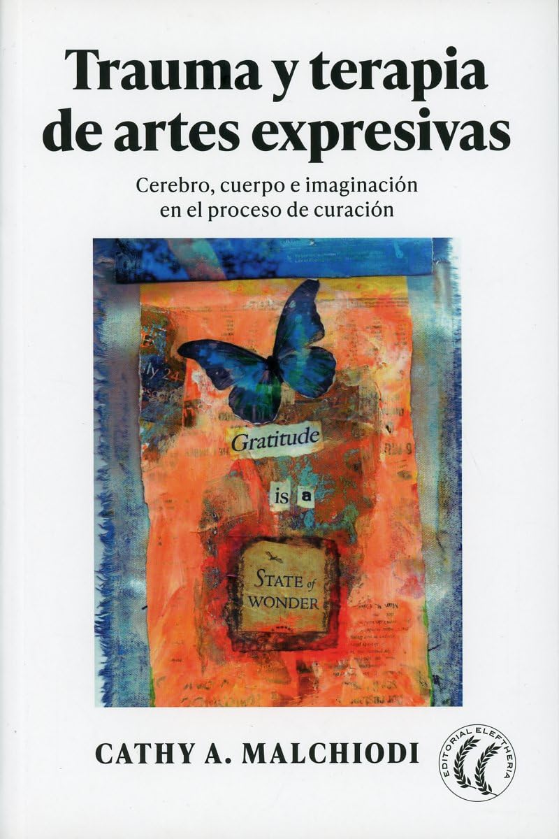 Libro: Trauma y terapia de artes expresivas: Cerebro, cuerpo e imaginación en el proceso de curación (SIN COLECCION)