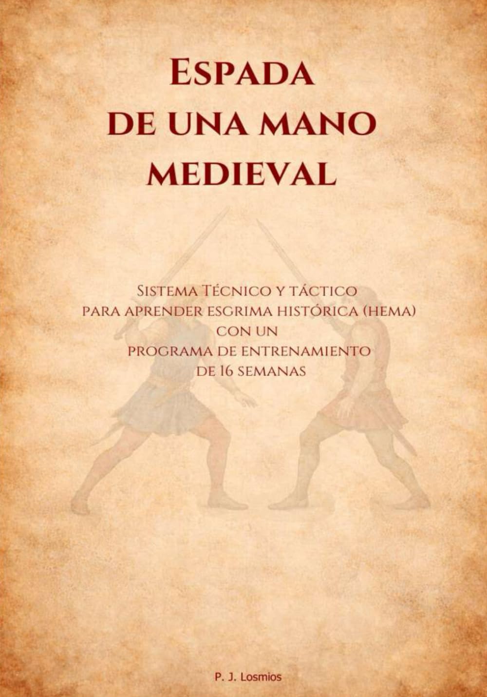 Libro: Espada de una Mano Medieval: Sistema Técnico y Táctico para Aprender Esgrima Histótica (HEMA) con un Programa de Entrenamiento de 16 Semanas (Que no ... dice la IA: Manuales HEMA) (Spanish Edition)