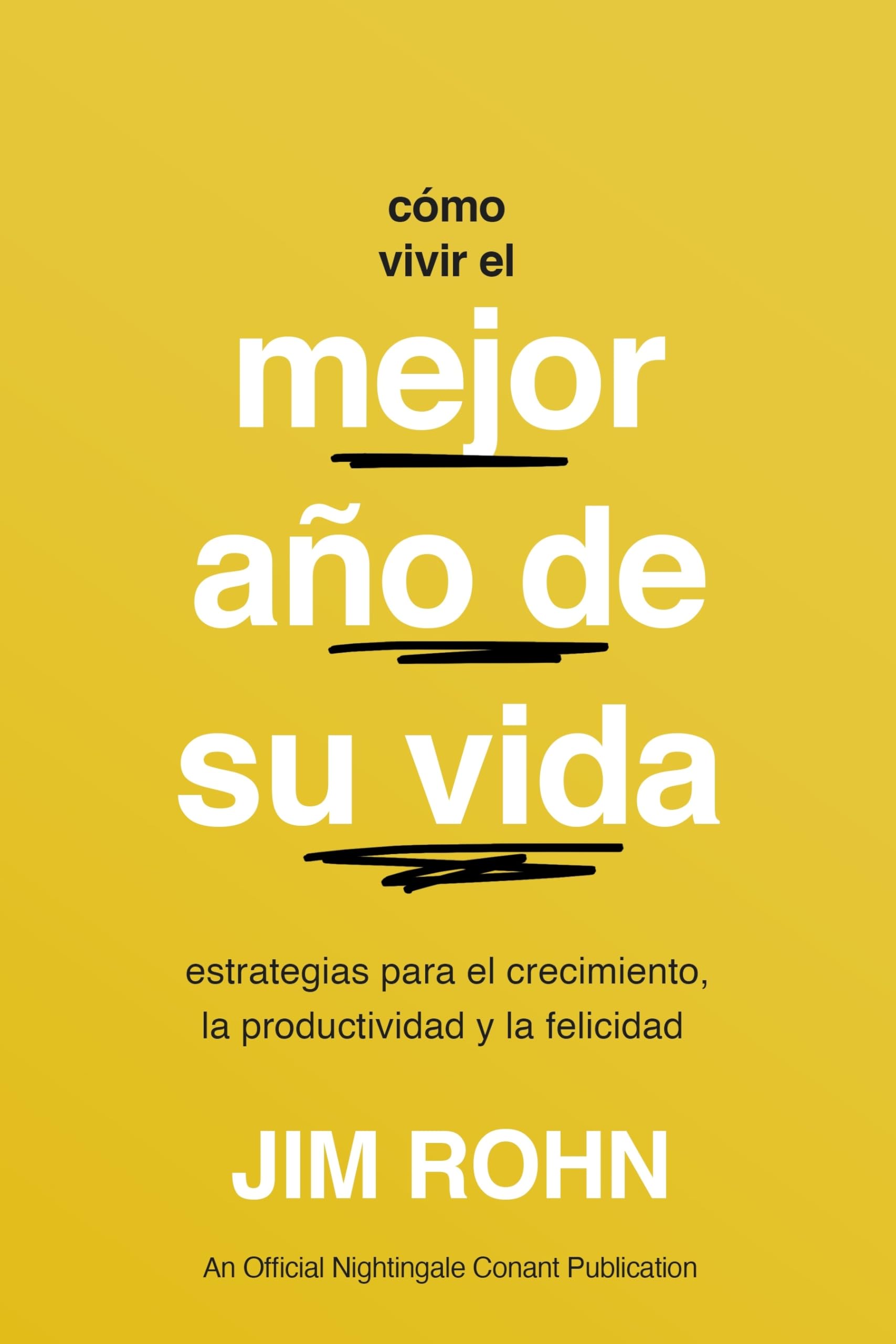 Libro: Cómo Vivir El Mejor Año De Su Vida (How to Have Your Best Year Ever): Estrategias Para El Crecimiento, La Productividad Y La Felicidad (Tome el control de su vida) (Spanish Edition)