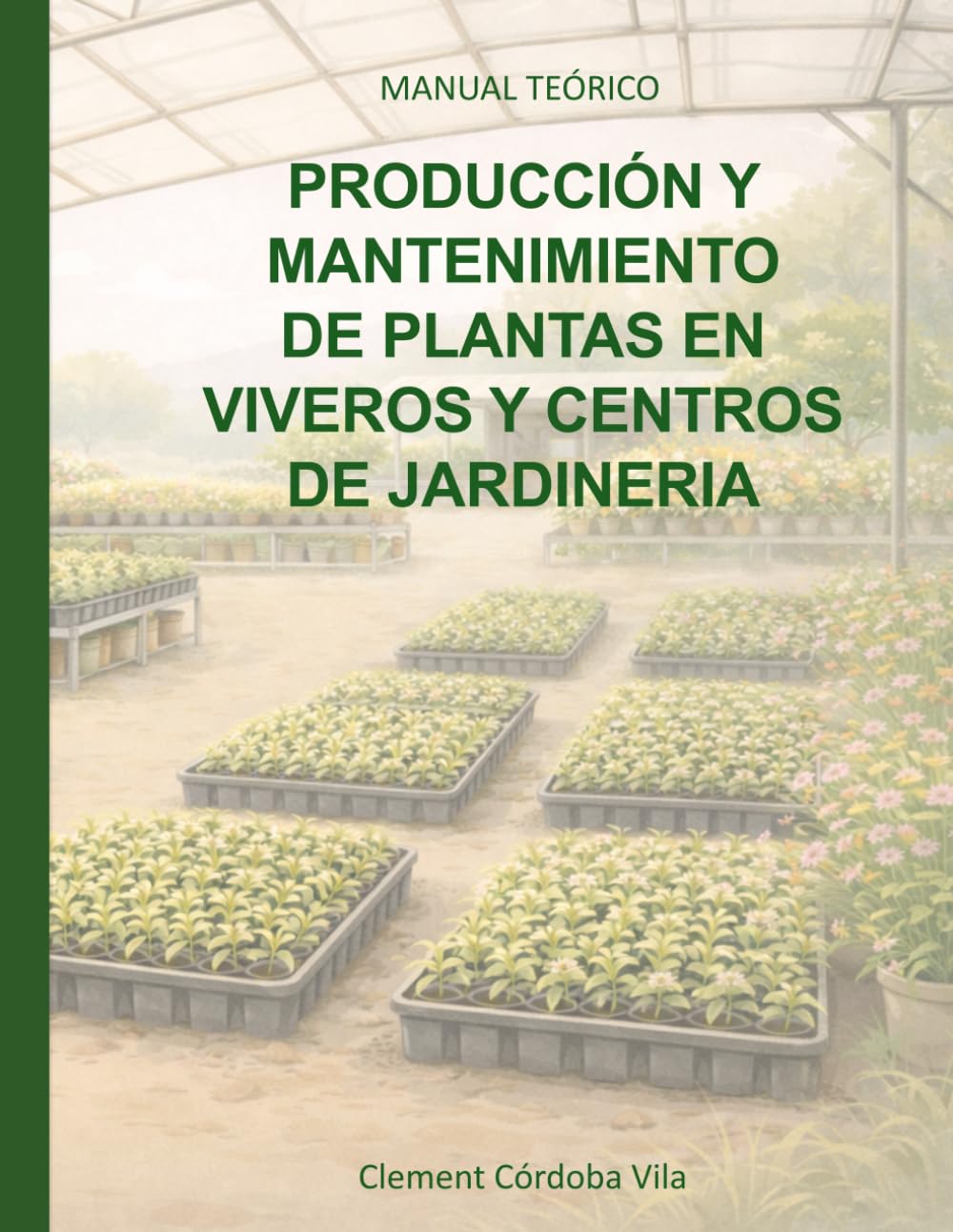 Libro: PRODUCCIÓN Y MANTENIMIENTO DE PLANTAS EN VIVEROS Y CENTROS DE JARDINERÍA: MANUAL TEÓRICO (Manuales y cuadernos de CFGB Agrojardineria y composiciones florales)