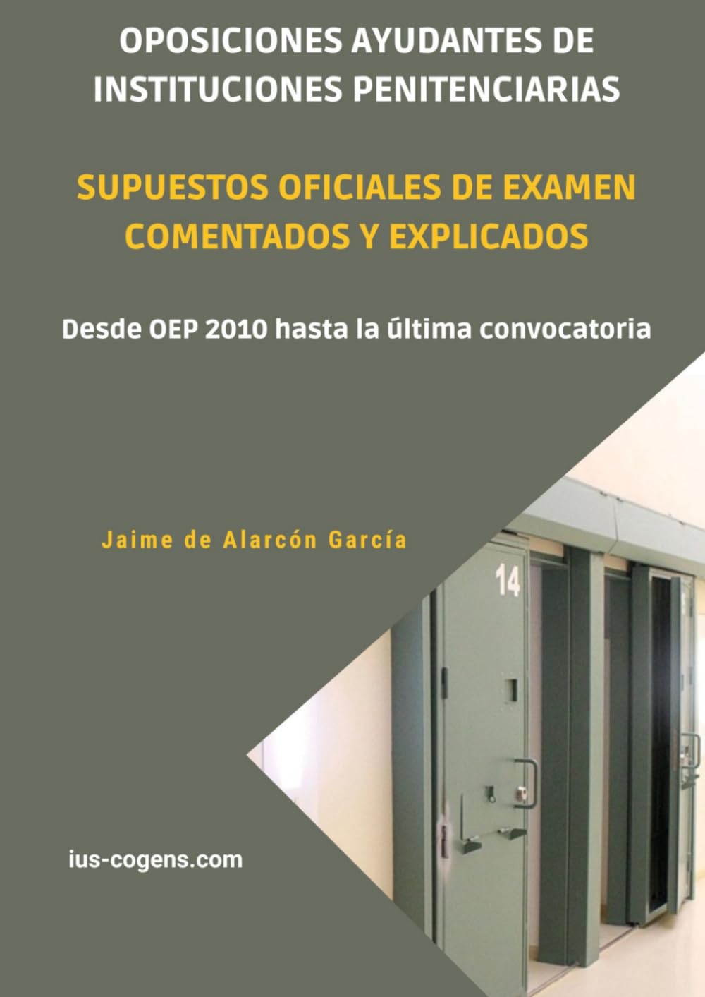 Libro: Oposiciones Ayudantes de Instituciones Penitenciarias. Supuestos oficiales de examen comentados y explicados: Desde OEP 2010 hasta la última convocatoria (Spanish Edition)