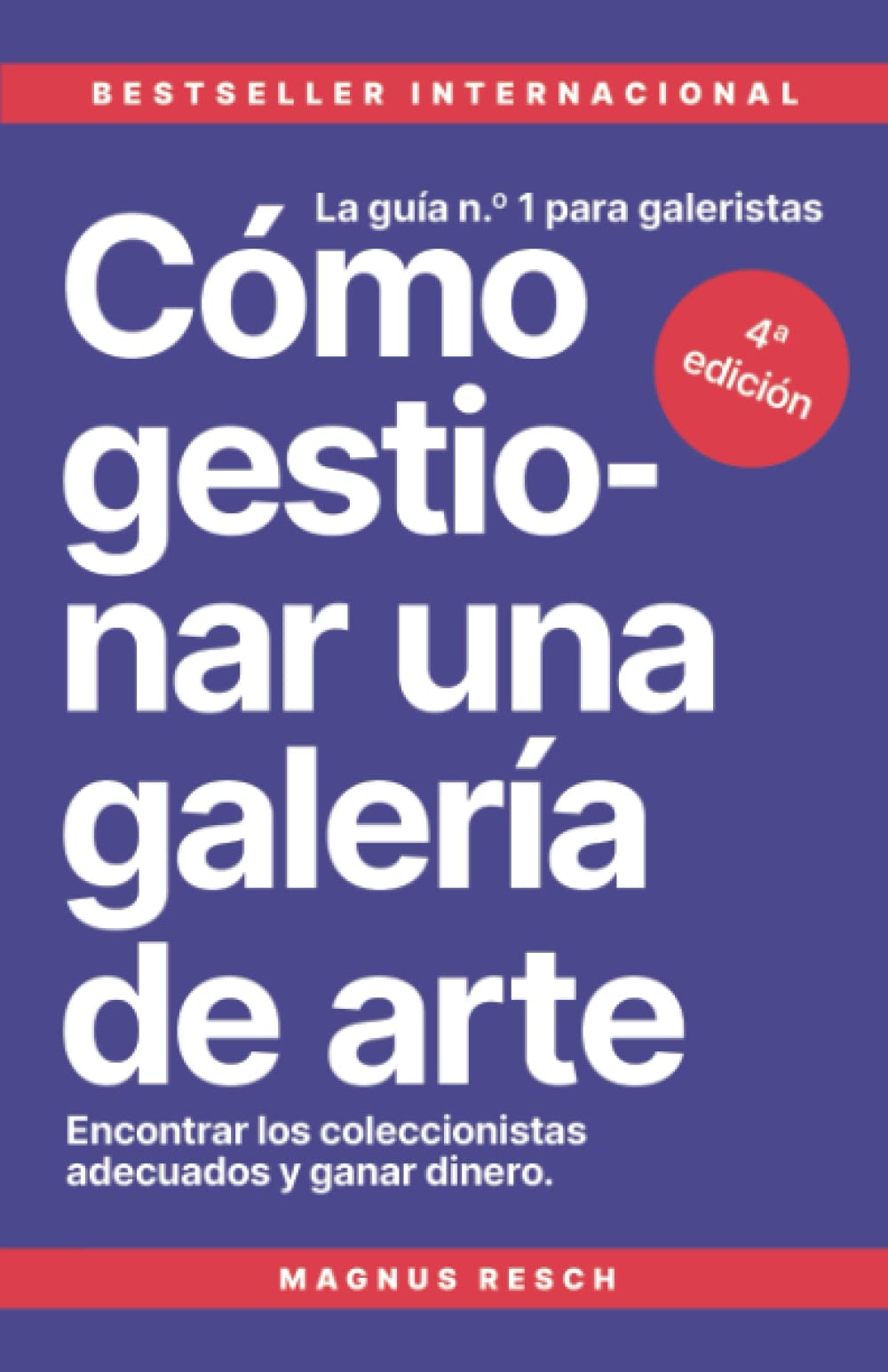 Libro: Cómo gestionar una galería de arte: Encontrar los coleccionistas adecuados y ganar dinero. La guía n.º 1 para galeristas.