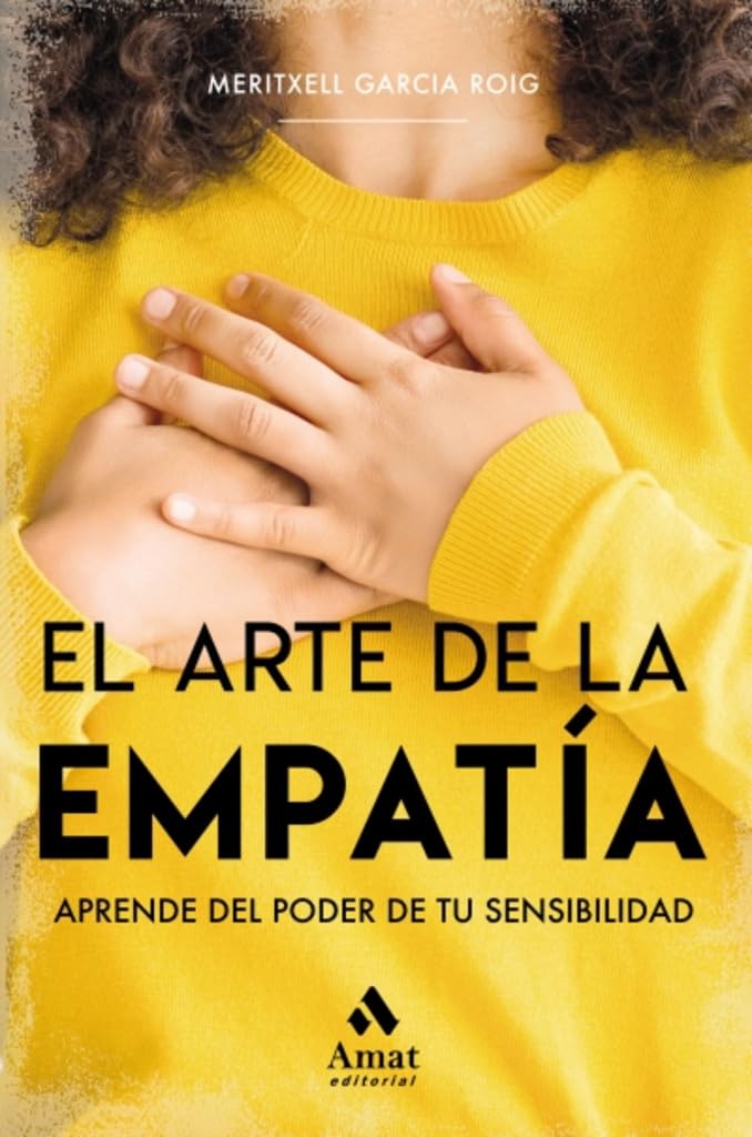 Libro: El arte de la empatía: Aprende del poder de tu sensibilidad (AMAT)