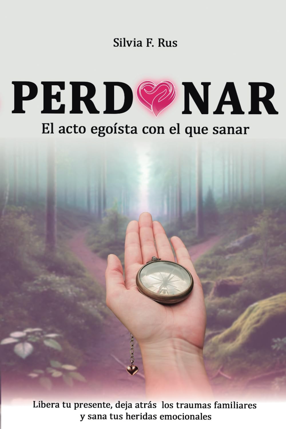 Libro: PERDONAR, EL ACTO EGOISTA CON EL QUE SANAR (Spanish Edition)