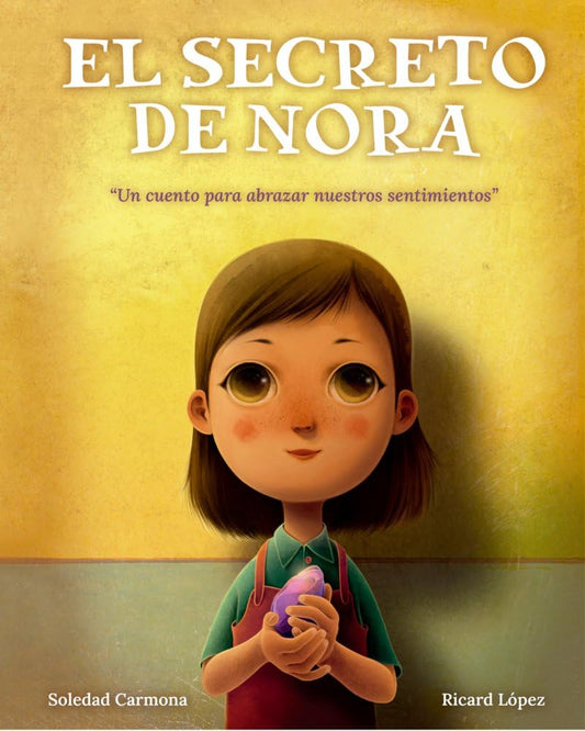 EL SECRETO DE NORA - UN CUENTO PARA ABRAZAR NUESTROS SENTIMIENTOS