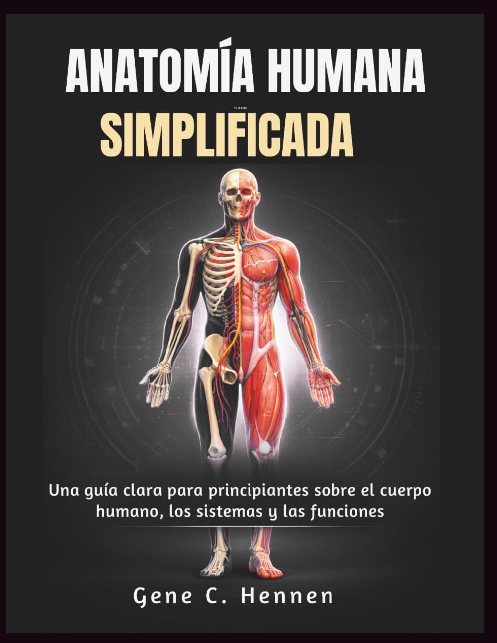 Libro: ANATOMÍA HUMANA SIMPLIFICADA: Una guía clara para principiantes sobre el cuerpo humano, los sistemas y las funciones (Spanish Edition)