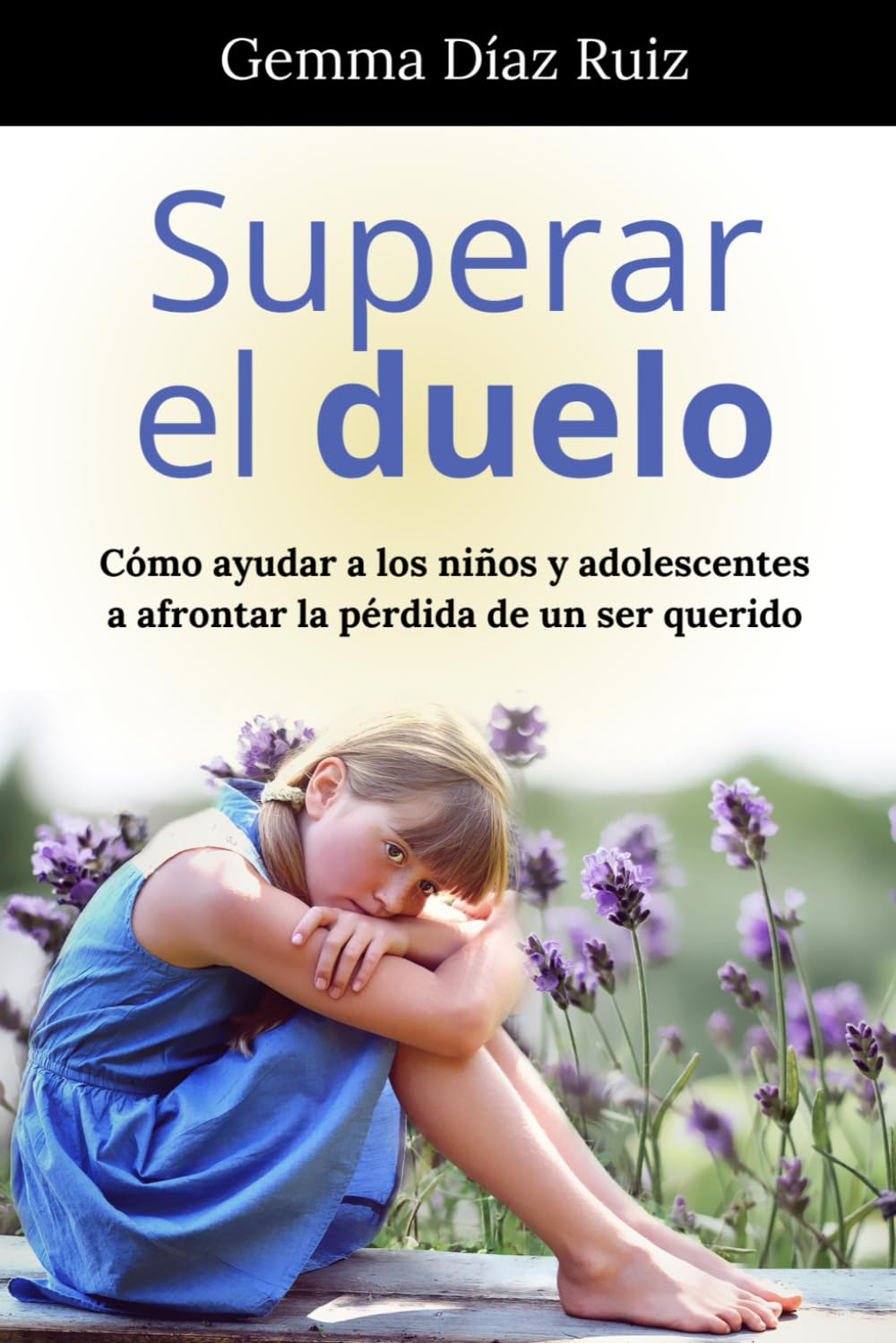 Libro: Superar el Duelo | Cómo Ayudar a los Niños y Adolescentes a Afrontar la Pérdida de un Ser Querido