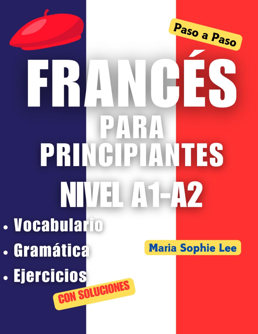 Libro: Francés Para Principiantes Paso a Paso Nivel A1-A2: Aprende francés desde cero: gramática básica, vocabulario esencial, ejercicios y diálogos prácticos para hispanohablantes (French Edition)