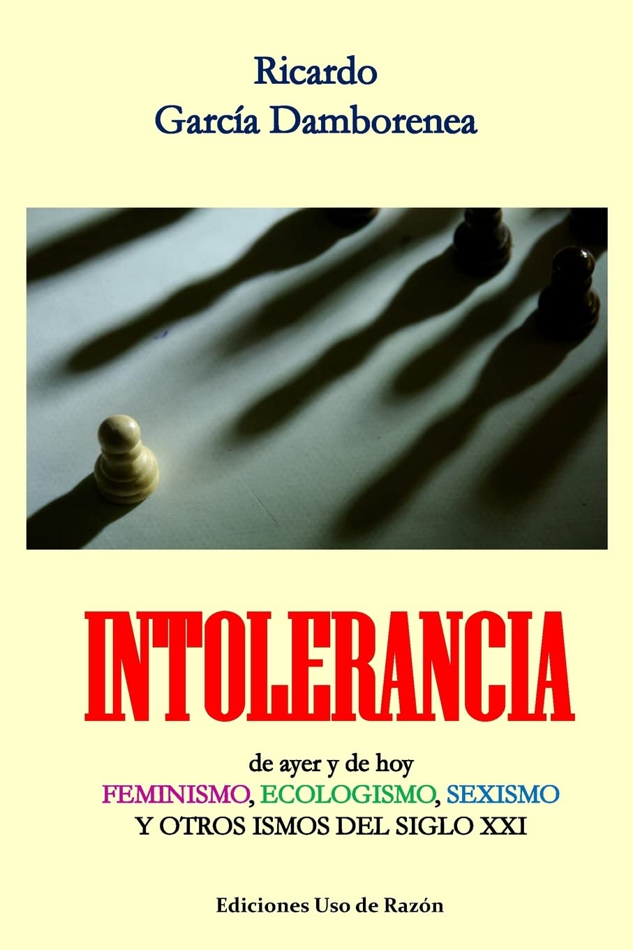 Libro: Intolerancia: de ayer y de hoy. Feminismo, ecologismo, sexismo y otros ismos del siglo XXI (Spanish Edition)