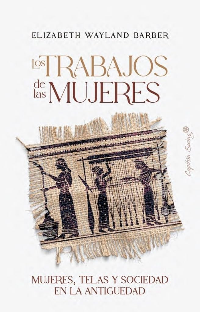 Libro: Los trabajos de las mujeres: Mujeres, telas y sociedad en la antigüedad (Ensayo)