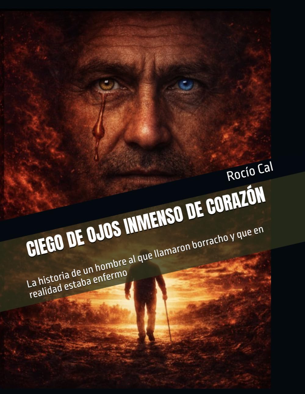 Libro: Ciego de ojos, inmenso de corazón: La historia de un hombre enfermo al que el mundo llamó borracho (Spanish Edition)