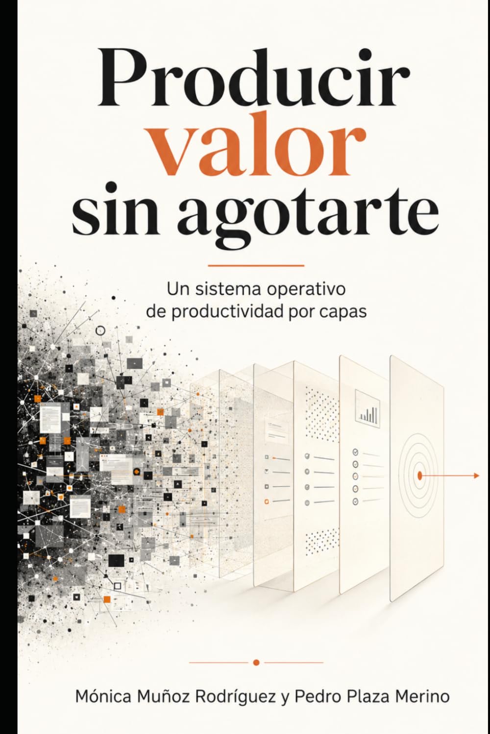 Libro: Producir valor sin agotarte: Un sistema operativo de productividad por capas (Con Método)