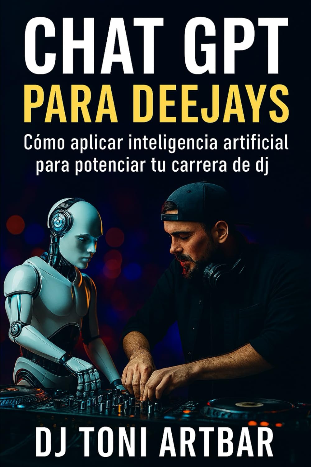 Libro: Chat GPT para deejays: Cómo aplicar inteligencia artificial para potenciar tu carrera de dj (Spanish Edition)