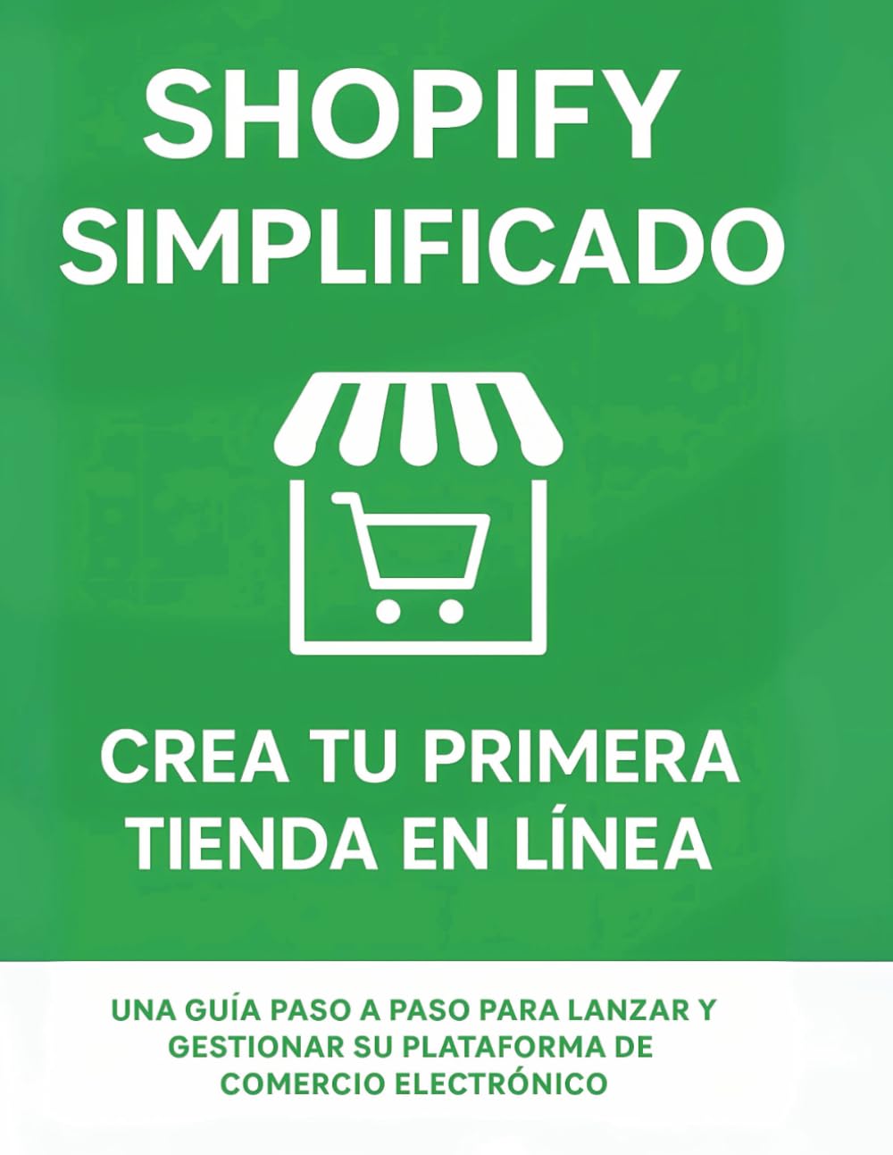 Libro: Shopify simplificado: crea tu primera tienda en línea: Una guía paso a paso para lanzar y gestionar su plataforma de comercio electrónico