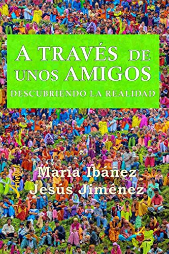 Libro: A TRAVÉS DE UNOS AMIGOS: Descubriendo la realidad