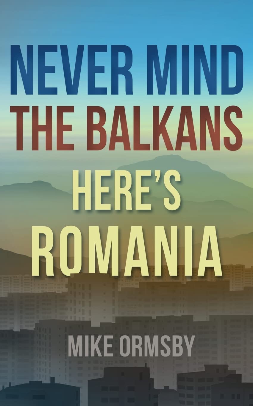 Libro: Never Mind the Balkans, Here's Romania [Idioma Inglés]