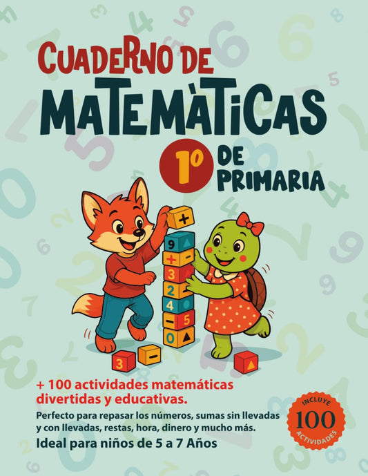 Cuaderno de Matemáticas 1 Primaria: +100 actividades matemáticas divertidas y educativas. Perfecto para repasar los números, sumas sin llevadas y con ... y mucho más. Ideal para niños de 5 a 7 Años