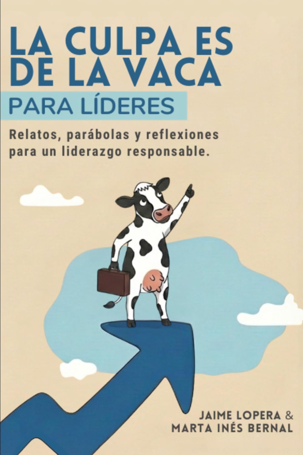 Libro: La Culpa es de la Vaca para Líderes: Relatos, parábolas y reflexiones para un liderazgo responsable