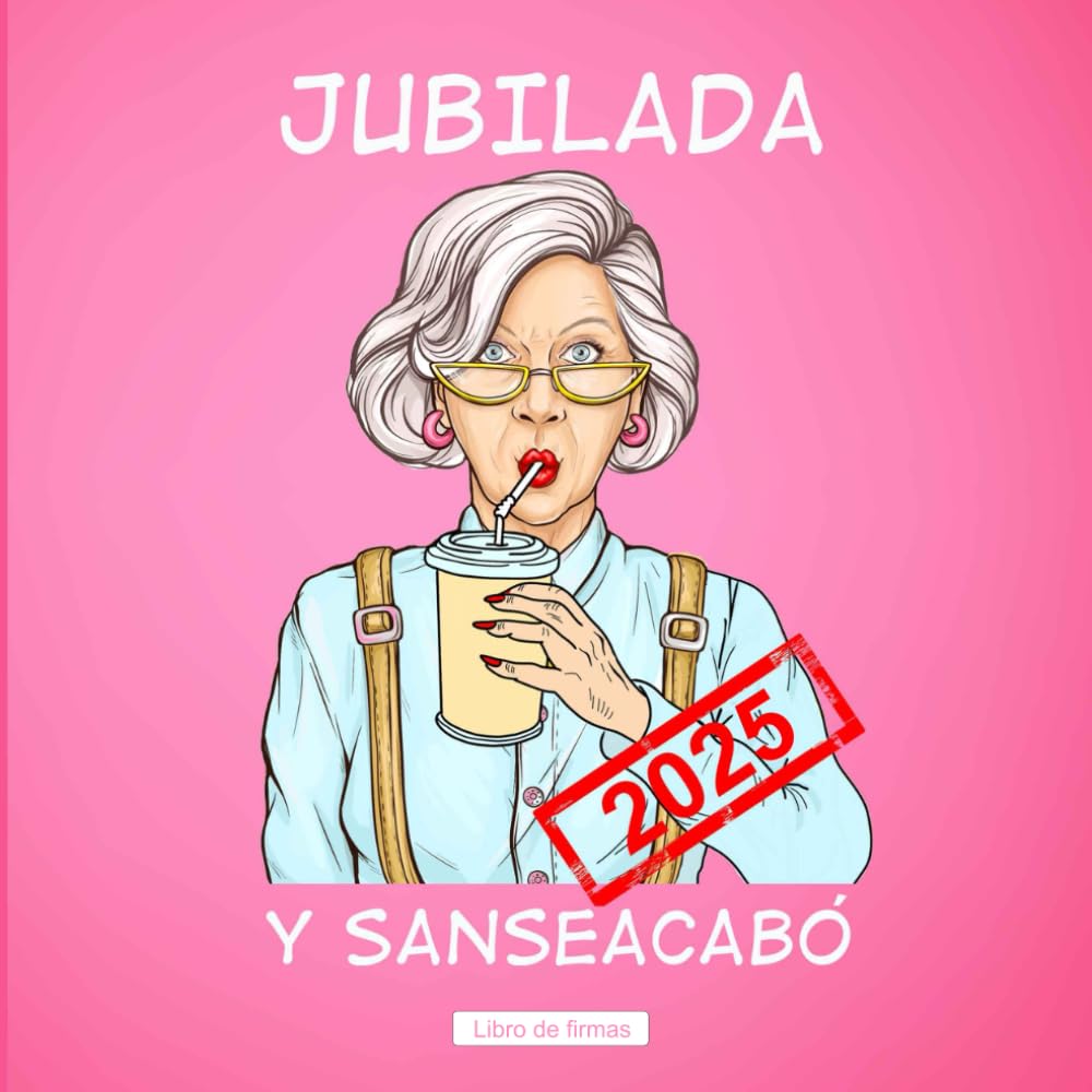 Libro: Jubilada y Sanseacabó Libro de Firmas de Jubilación: Regalo para la Fiesta de Jubilación - Libro de Firmas Personalizado para Jubiladas (Spanish Edition)
