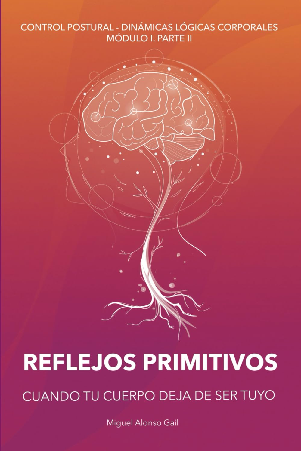 Libro: CUANDO TU CUERPO DEJA DE SER TUYO: REFLEJOS PRIMITIVOS (Curso Control Postural - Dinámicas Lógicas Posturales (CP-DLC)) (Spanish Edition)