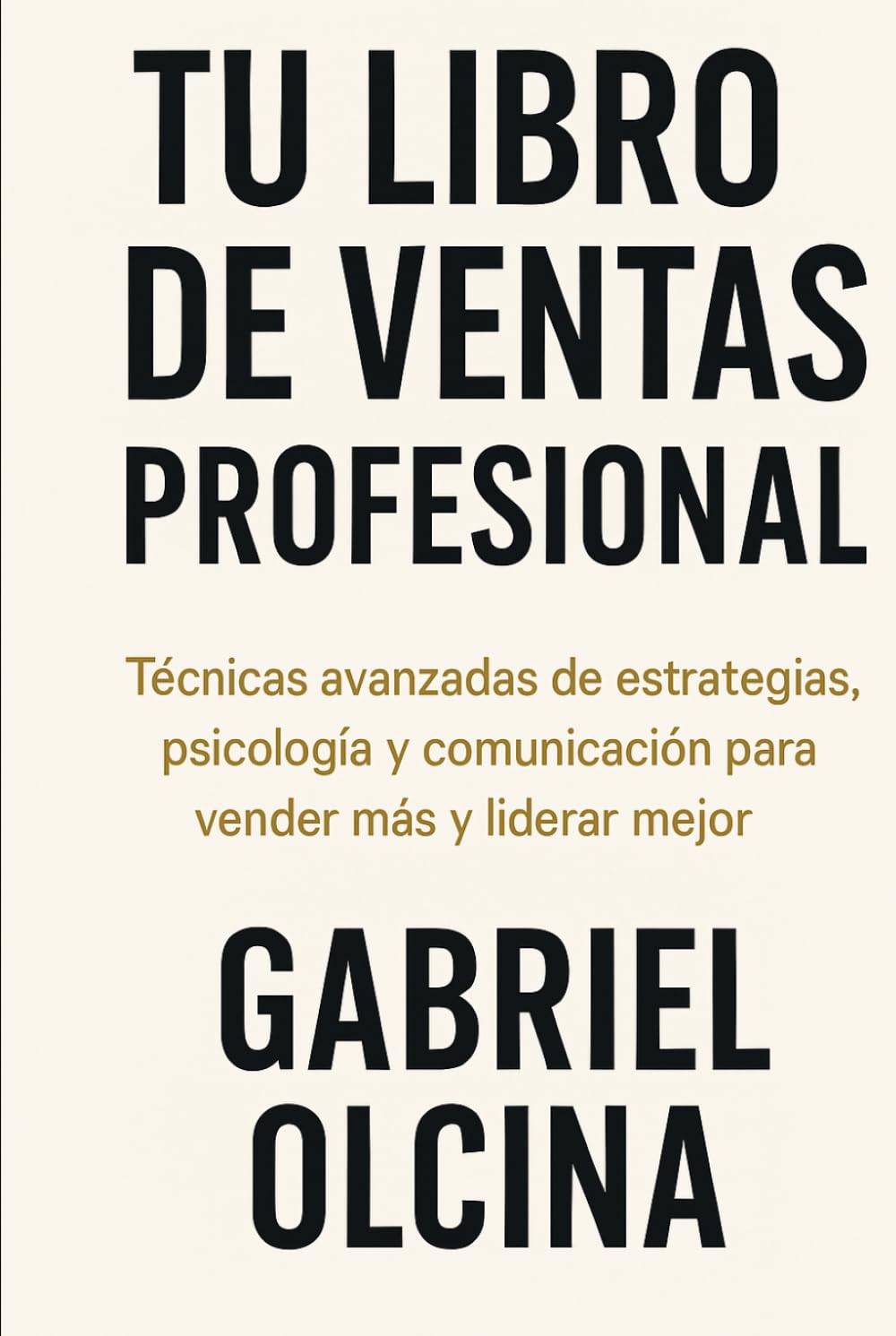 Libro: TU LIBRO DE VENTAS PROFESIONAL: Técnicas avanzadas de estrategias, psicologia y comunicación para vender más y liderar mejor