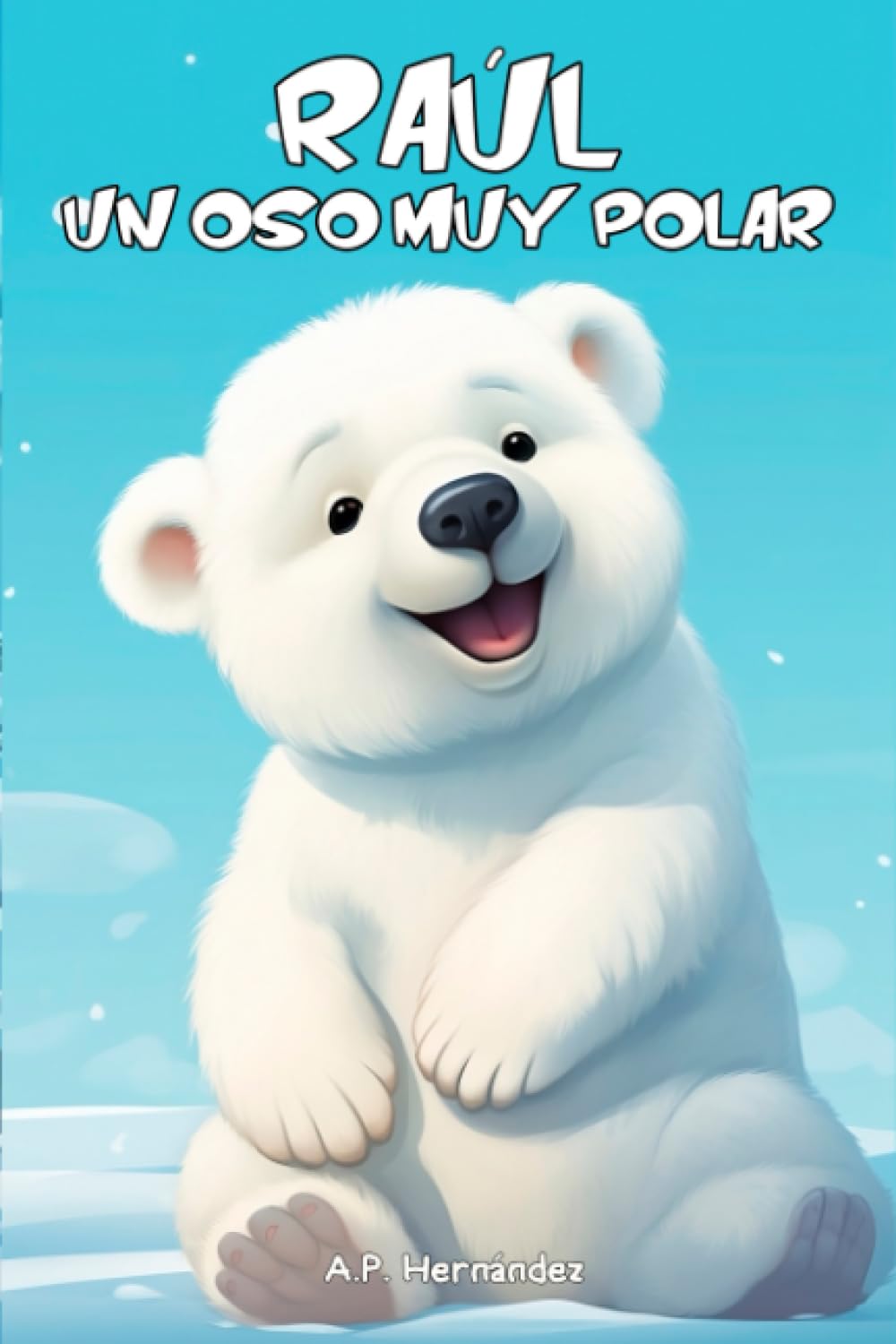 Libro: Raúl, un oso muy polar: Aventuras en el Polo Norte (Explora el mundo de los animales) (Spanish Edition)