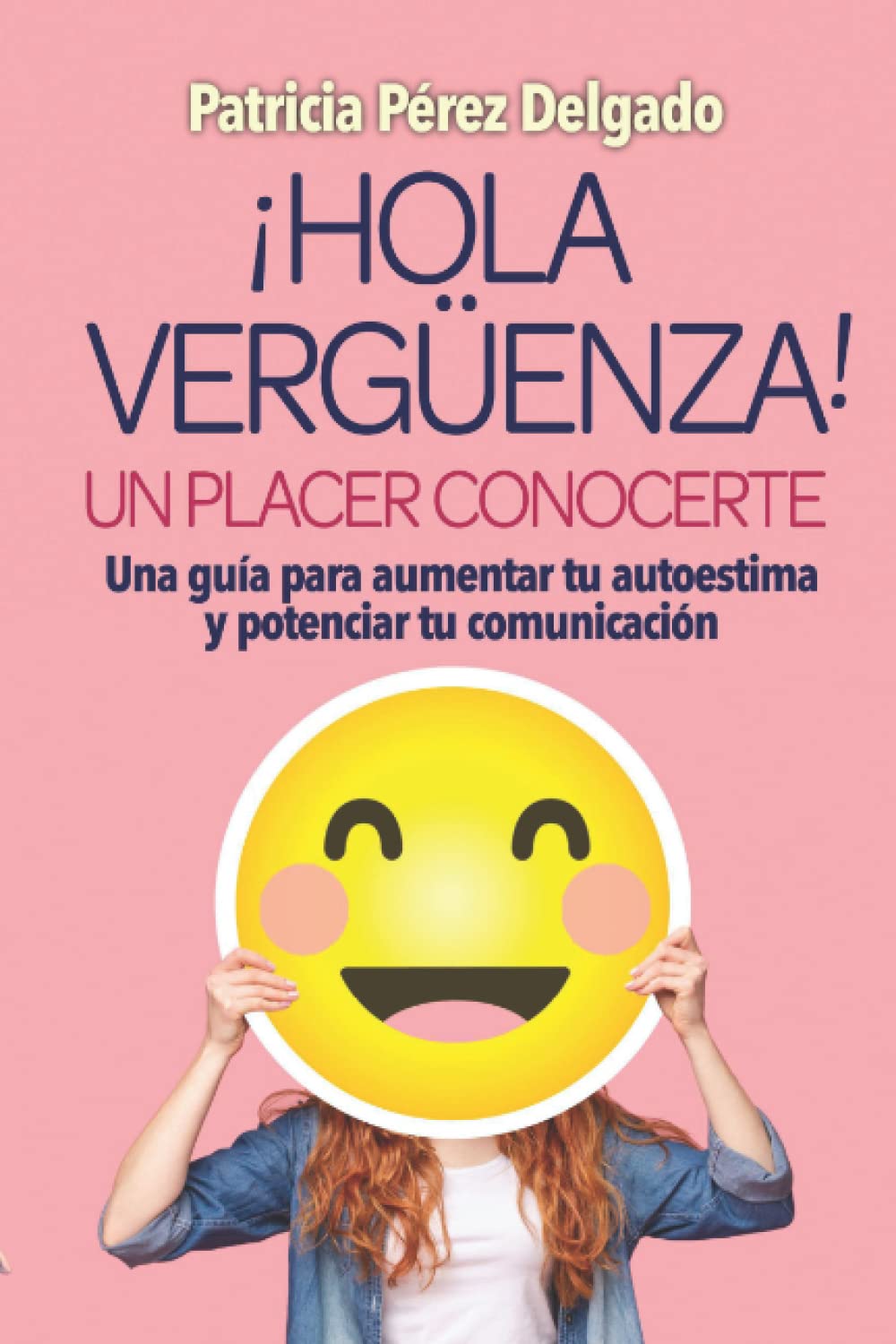 Libro: ¡HOLA VERGUENZA! UN PLACER CONOCERTE: Una guía para aumentar tu autoestima y potenciar tu comunicación (Spanish Edition)