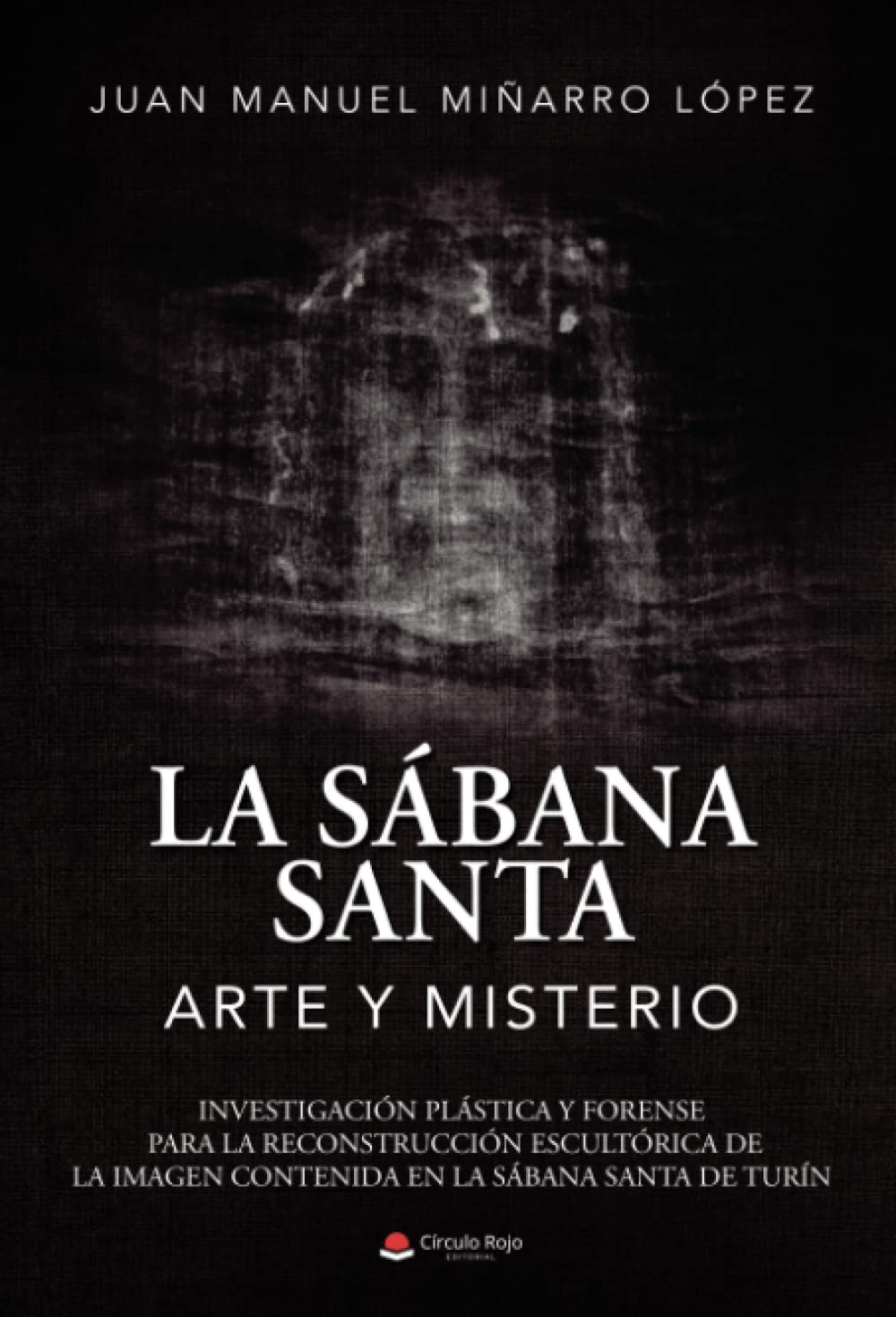 Libro: La sabana santa: arte y misterio: Investigación plástica y forense para la reconstrucción escultórica de la imagen contenida en la sabana santa de Turín (Spanish Edition)