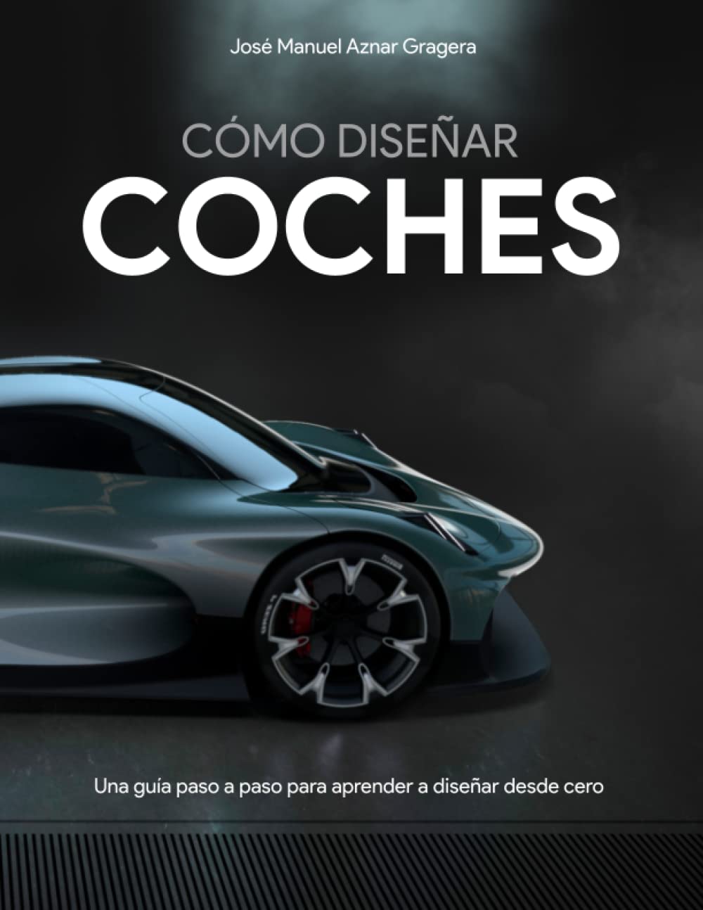 Libro: Cómo Diseñar Coches: Una guía paso a paso para aprender a diseñar desde cero (Spanish Edition)