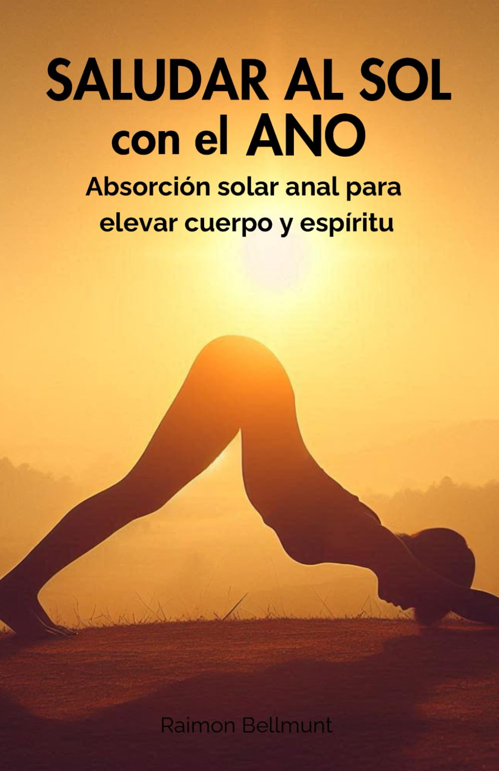 Libro: Saludar al sol con el ano: Absorción solar anal para elevar cuerpo y espíritu (El saludo anal místico) (Spanish Edition)