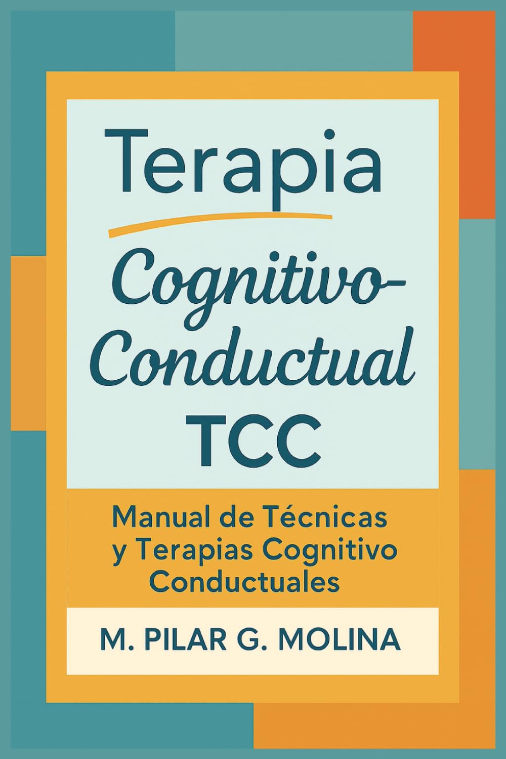 Libro: Terapia Cognitivo-Conductual. TCC. Manual de Técnicas y Terapias Cognitivo Conductuales: Manual de Psicología. La Terapia Cognitiva. TRC. TREC. (Guía ... Corrientes Terapéuticas.) (Spanish Edition)